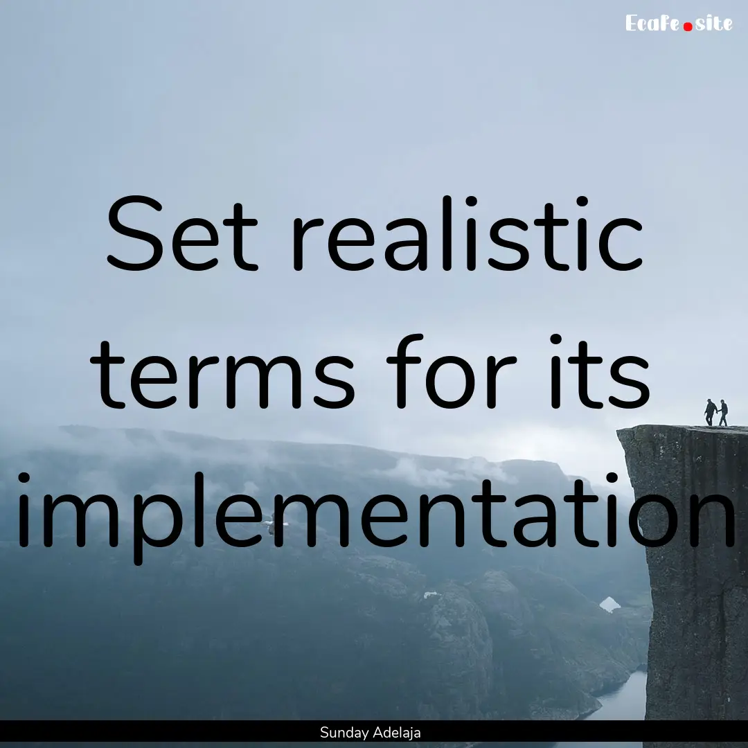 Set realistic terms for its implementation.... : Quote by Sunday Adelaja