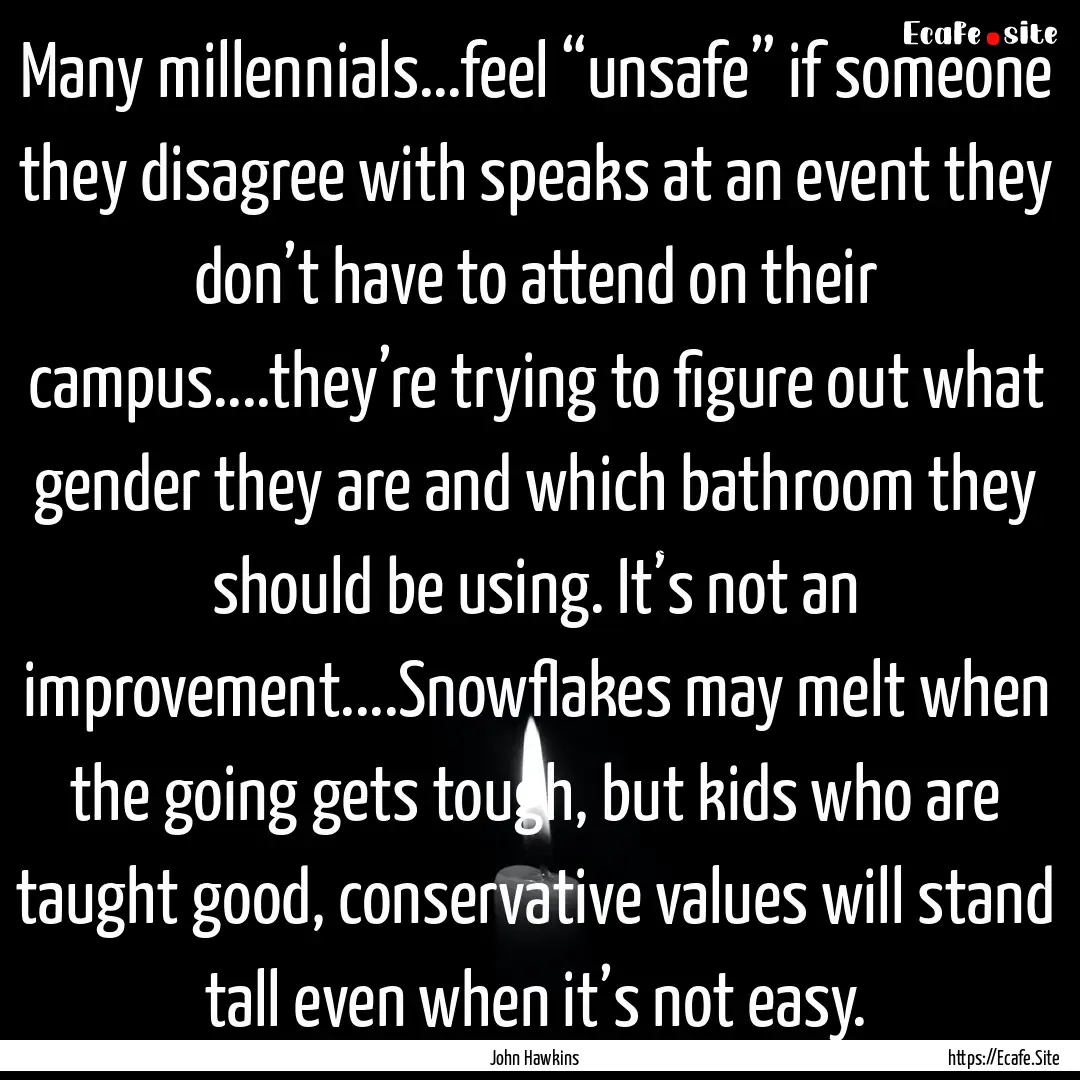 Many millennials...feel “unsafe” if someone.... : Quote by John Hawkins