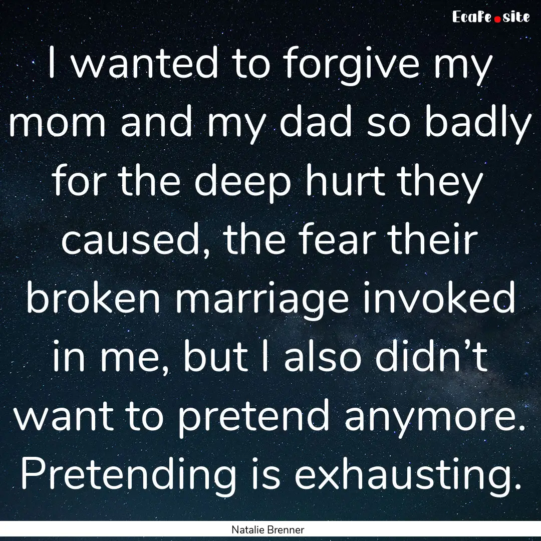 I wanted to forgive my mom and my dad so.... : Quote by Natalie Brenner