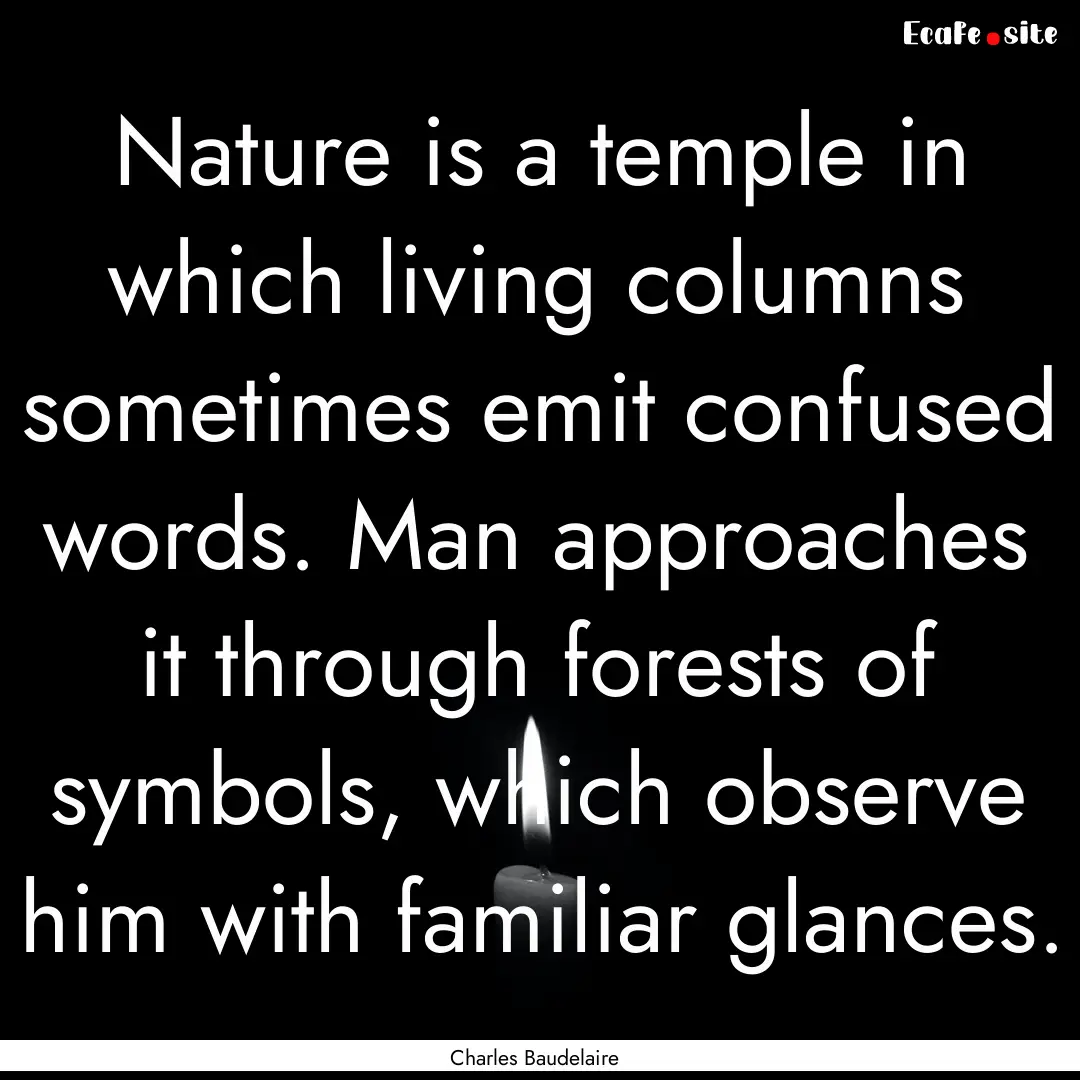 Nature is a temple in which living columns.... : Quote by Charles Baudelaire