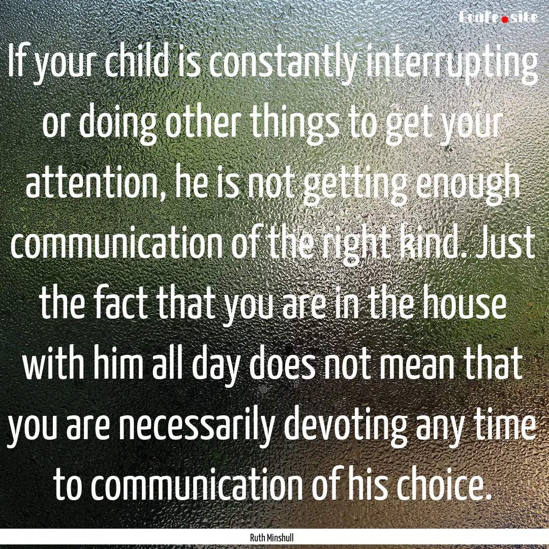 If your child is constantly interrupting.... : Quote by Ruth Minshull