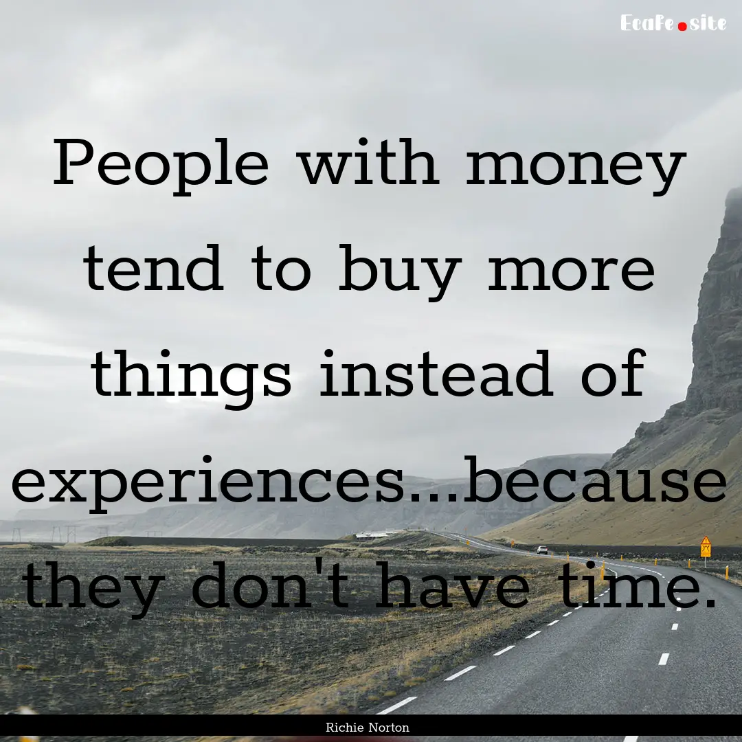 People with money tend to buy more things.... : Quote by Richie Norton