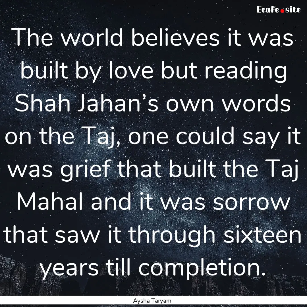 The world believes it was built by love but.... : Quote by Aysha Taryam