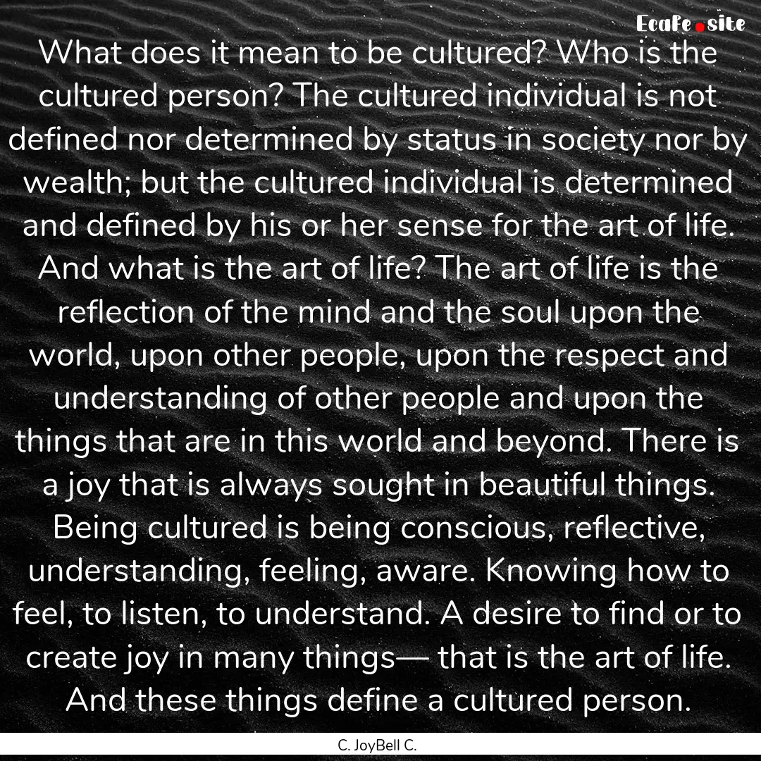 What does it mean to be cultured? Who is.... : Quote by C. JoyBell C.