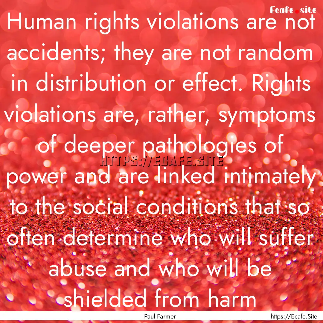 Human rights violations are not accidents;.... : Quote by Paul Farmer