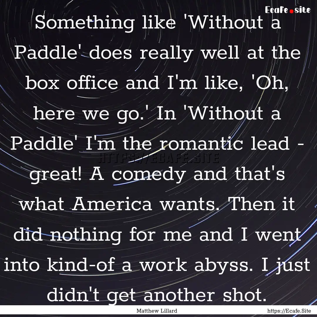 Something like 'Without a Paddle' does really.... : Quote by Matthew Lillard