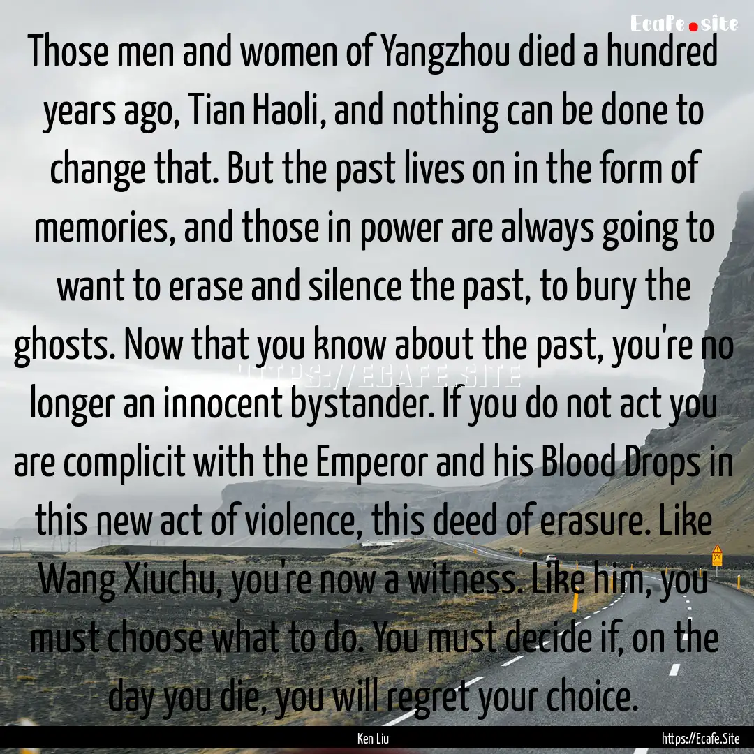 Those men and women of Yangzhou died a hundred.... : Quote by Ken Liu