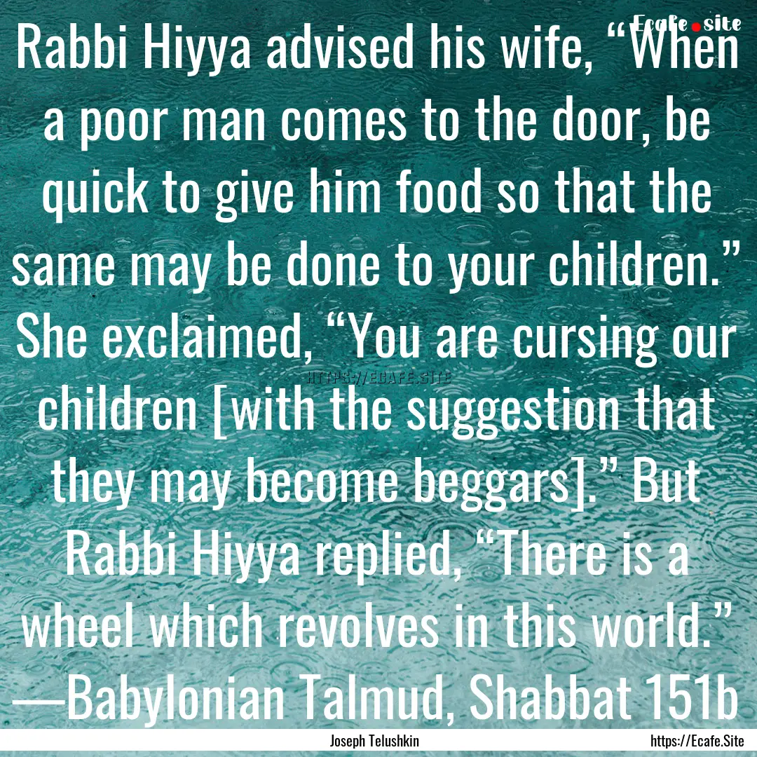 Rabbi Hiyya advised his wife, “When a poor.... : Quote by Joseph Telushkin