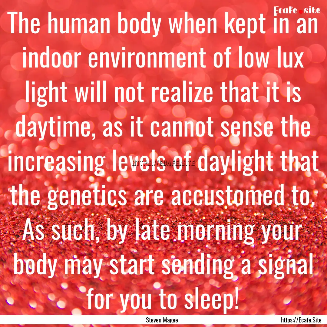 The human body when kept in an indoor environment.... : Quote by Steven Magee