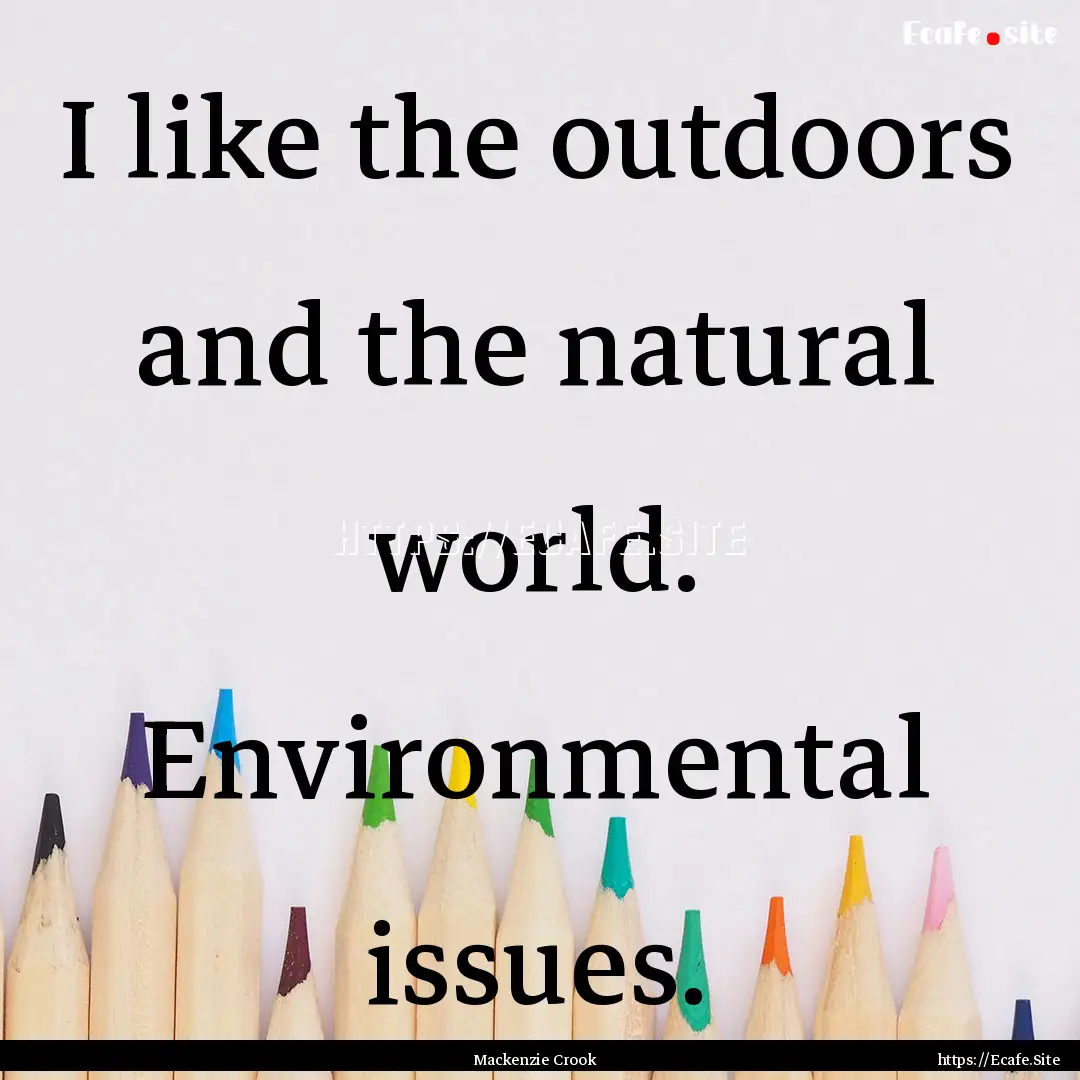 I like the outdoors and the natural world..... : Quote by Mackenzie Crook