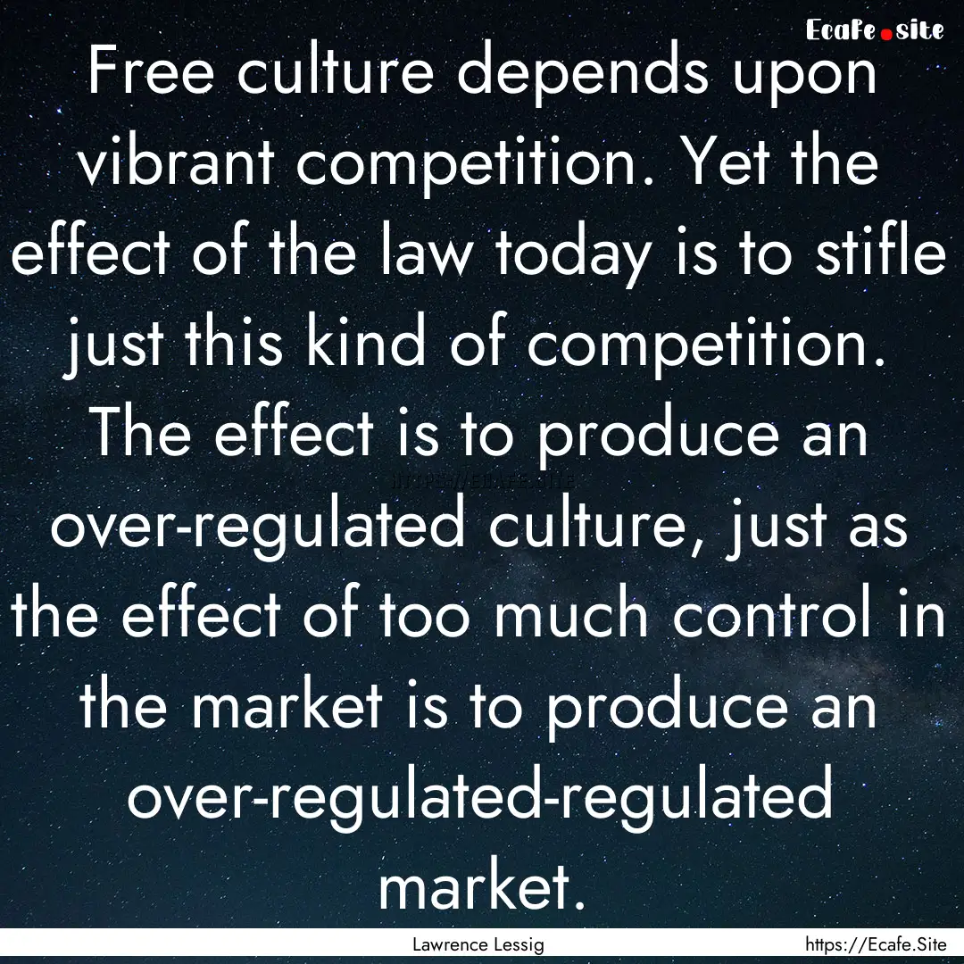 Free culture depends upon vibrant competition..... : Quote by Lawrence Lessig