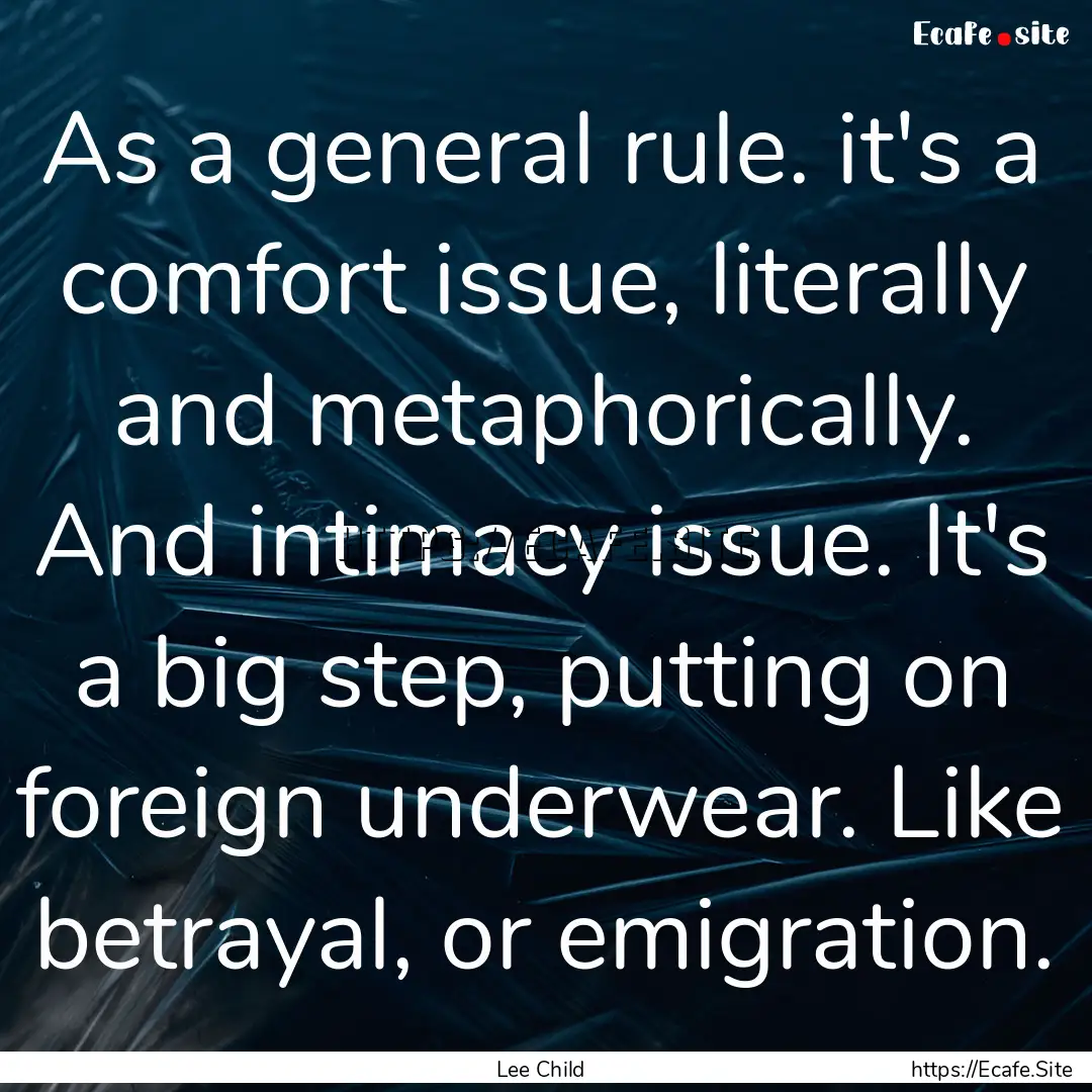 As a general rule. it's a comfort issue,.... : Quote by Lee Child