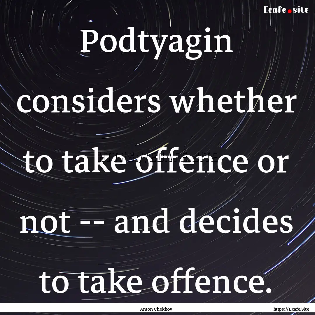 Podtyagin considers whether to take offence.... : Quote by Anton Chekhov