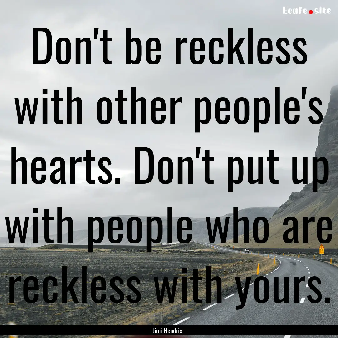 Don't be reckless with other people's hearts..... : Quote by Jimi Hendrix