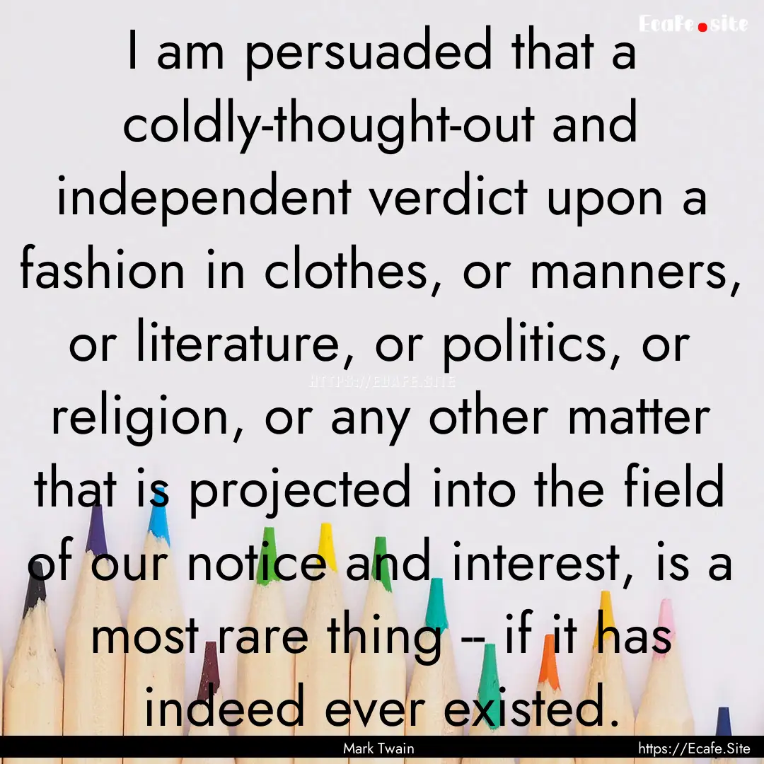 I am persuaded that a coldly-thought-out.... : Quote by Mark Twain