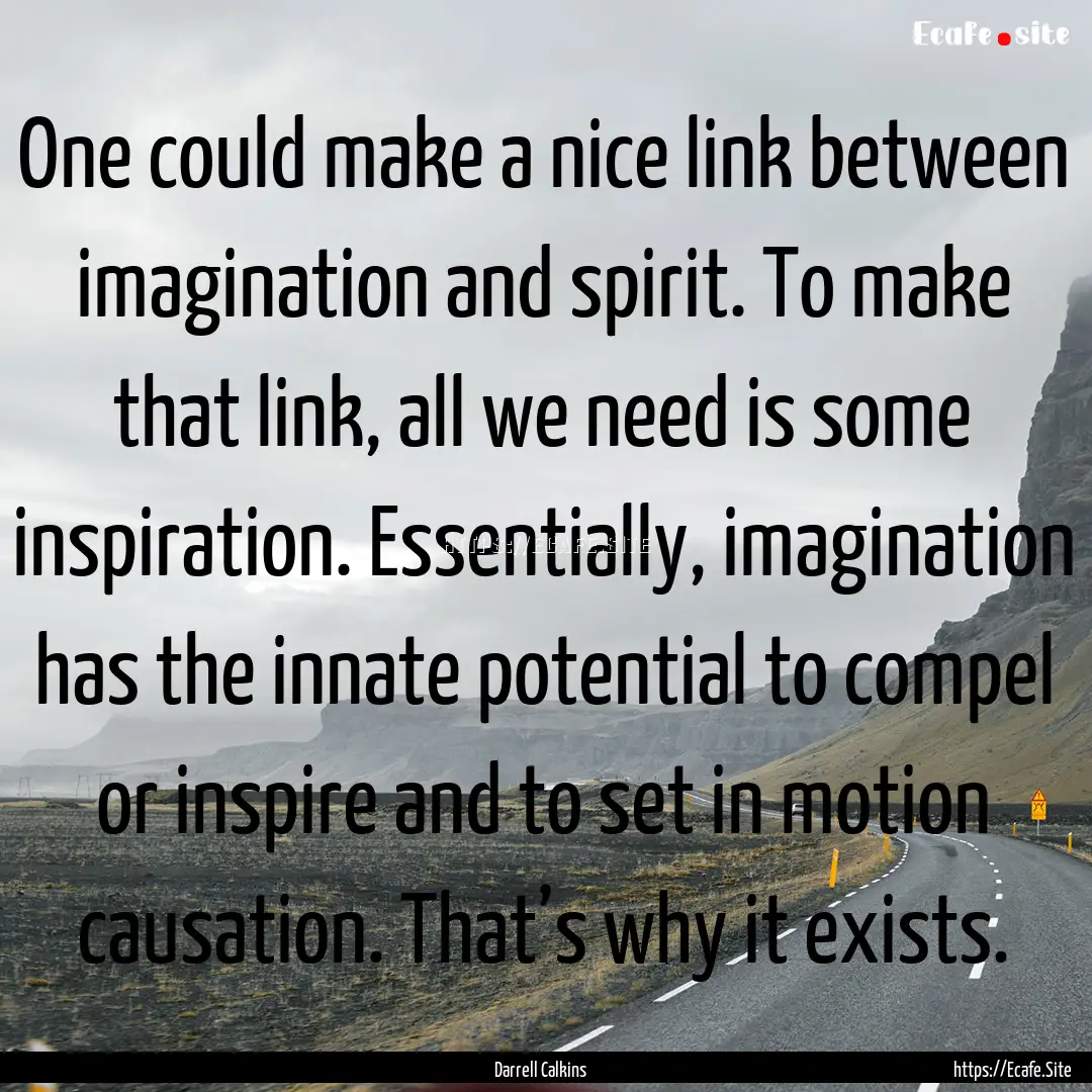 One could make a nice link between imagination.... : Quote by Darrell Calkins