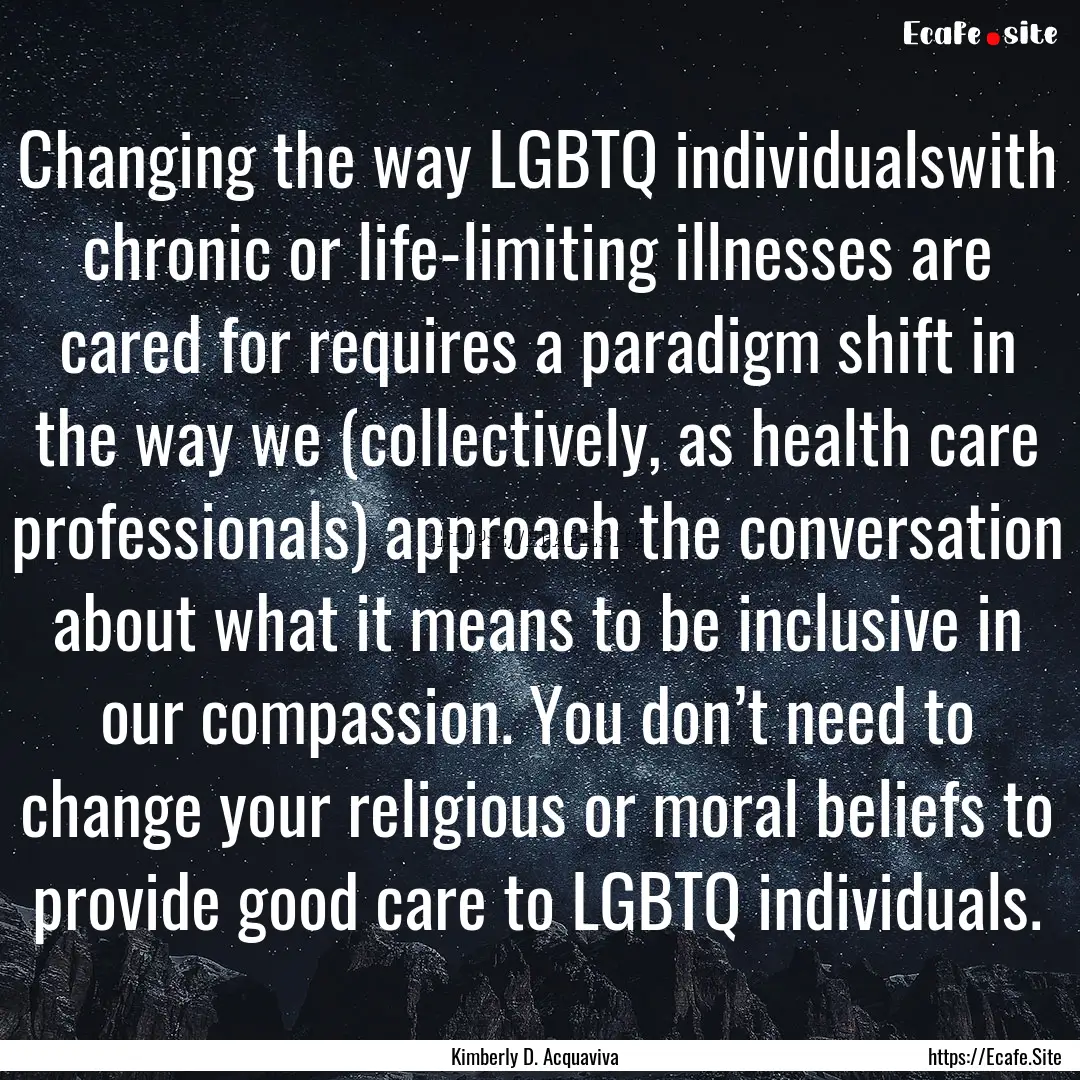 Changing the way LGBTQ individualswith chronic.... : Quote by Kimberly D. Acquaviva