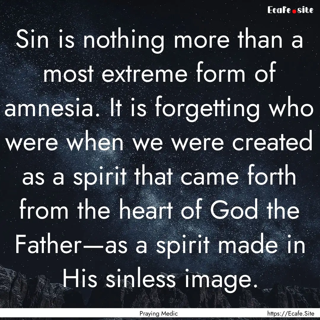 Sin is nothing more than a most extreme form.... : Quote by Praying Medic