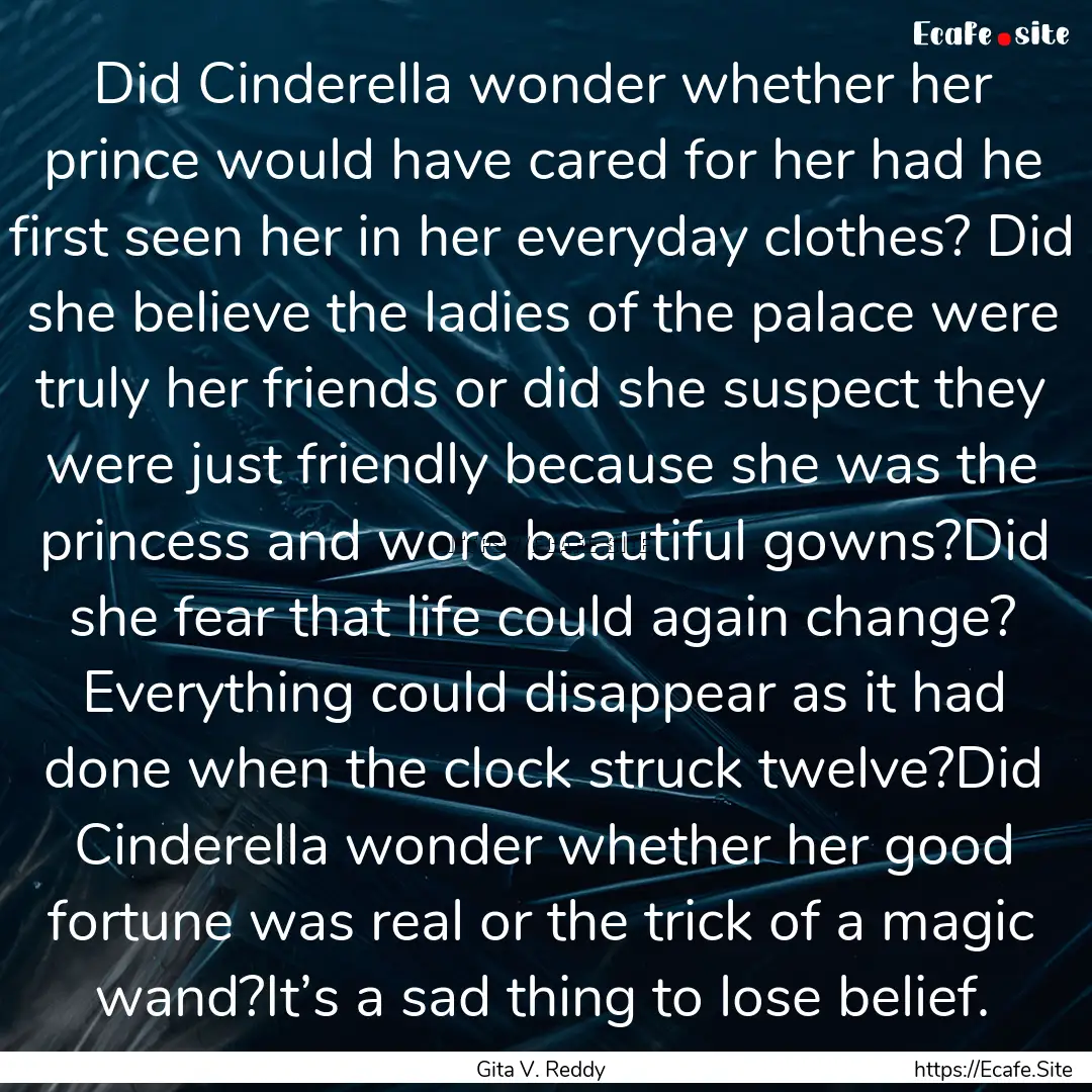 Did Cinderella wonder whether her prince.... : Quote by Gita V. Reddy