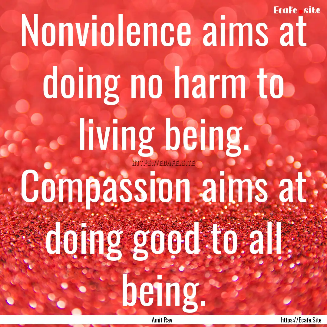 Nonviolence aims at doing no harm to living.... : Quote by Amit Ray