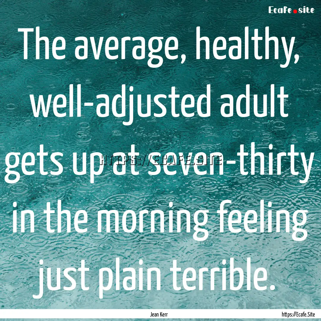 The average, healthy, well-adjusted adult.... : Quote by Jean Kerr