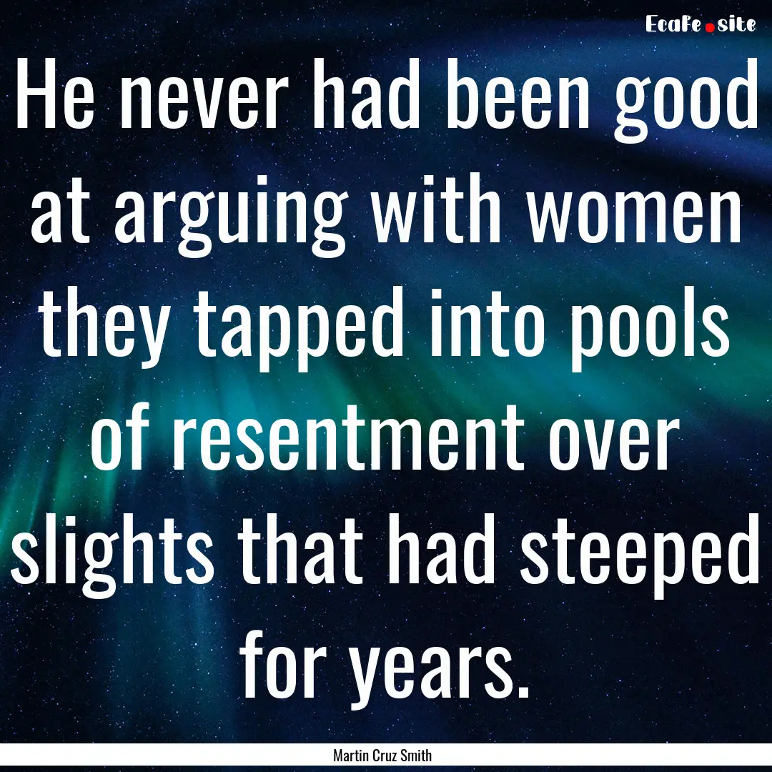 He never had been good at arguing with women.... : Quote by Martin Cruz Smith