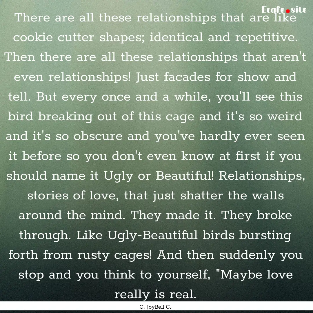 There are all these relationships that are.... : Quote by C. JoyBell C.