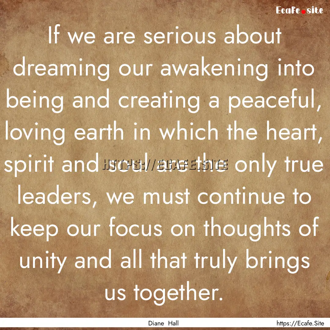 If we are serious about dreaming our awakening.... : Quote by Diane Hall