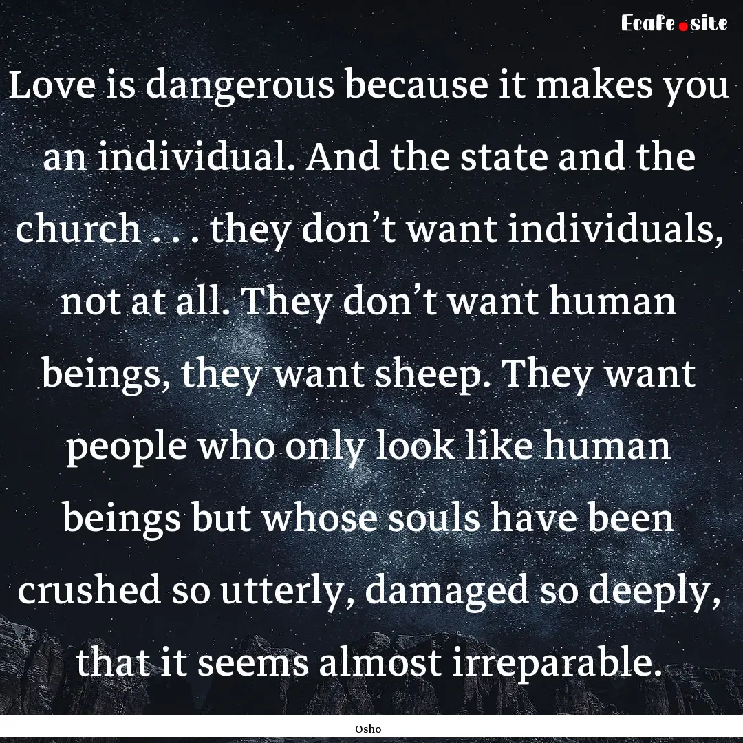 Love is dangerous because it makes you an.... : Quote by Osho