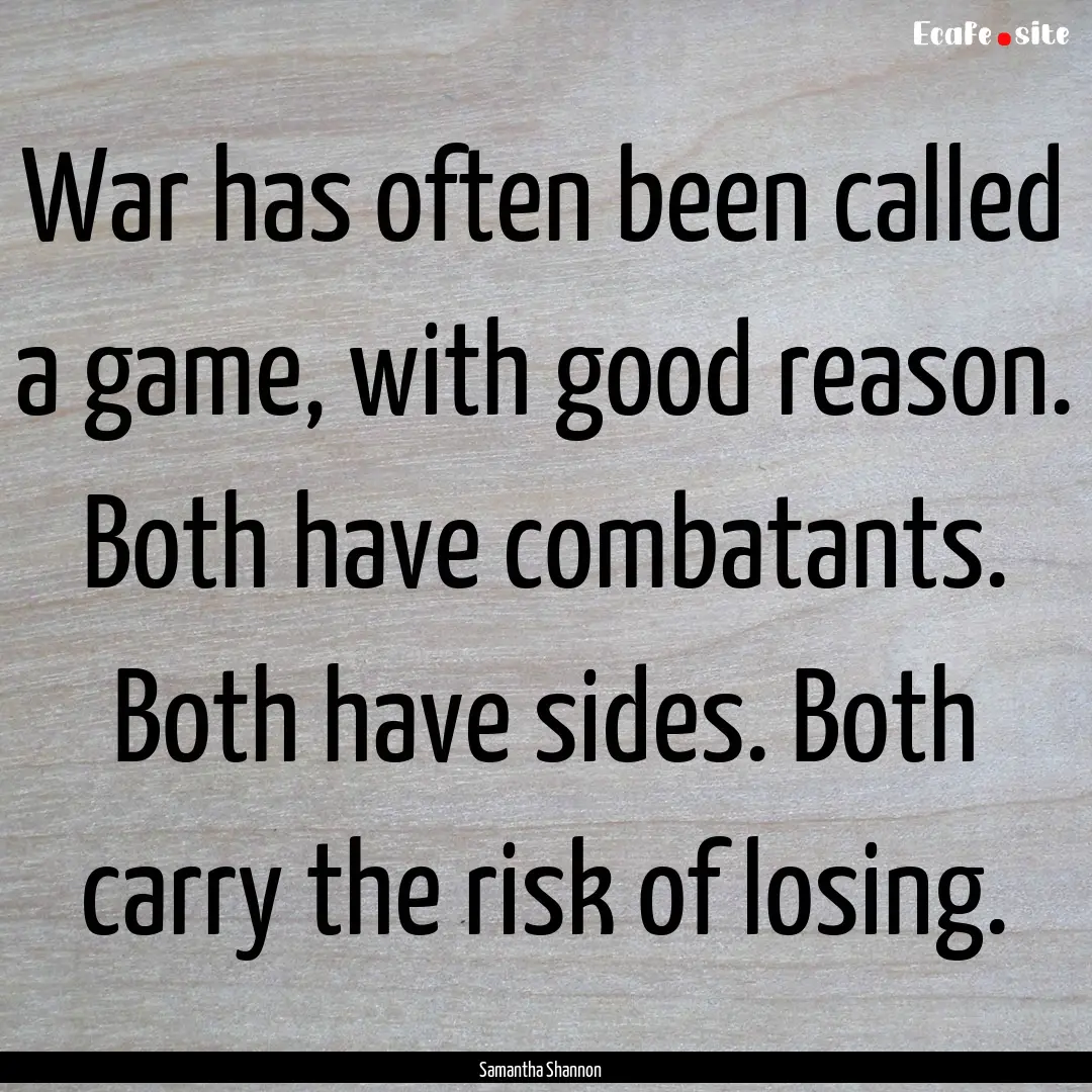 War has often been called a game, with good.... : Quote by Samantha Shannon