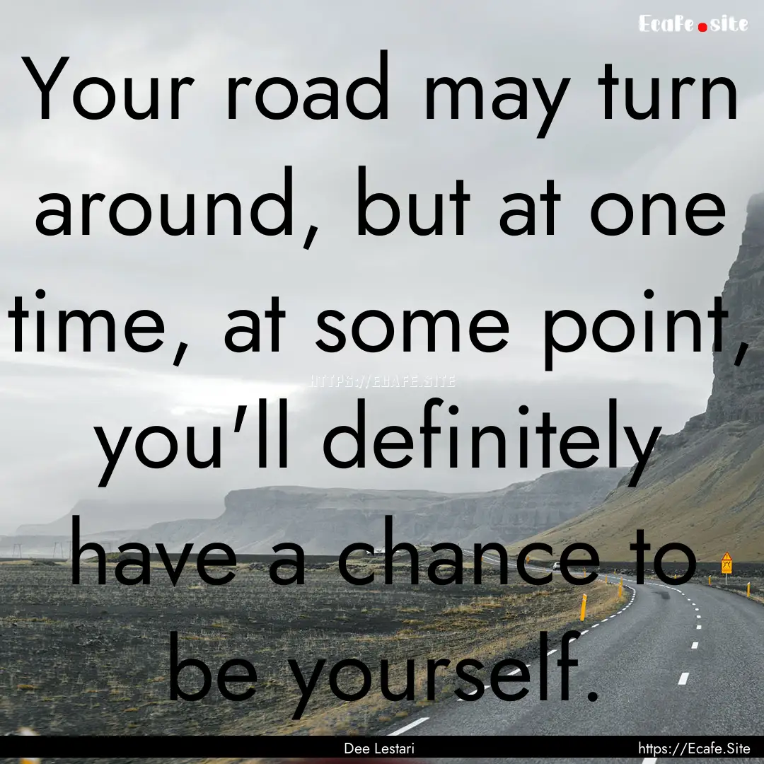 Your road may turn around, but at one time,.... : Quote by Dee Lestari