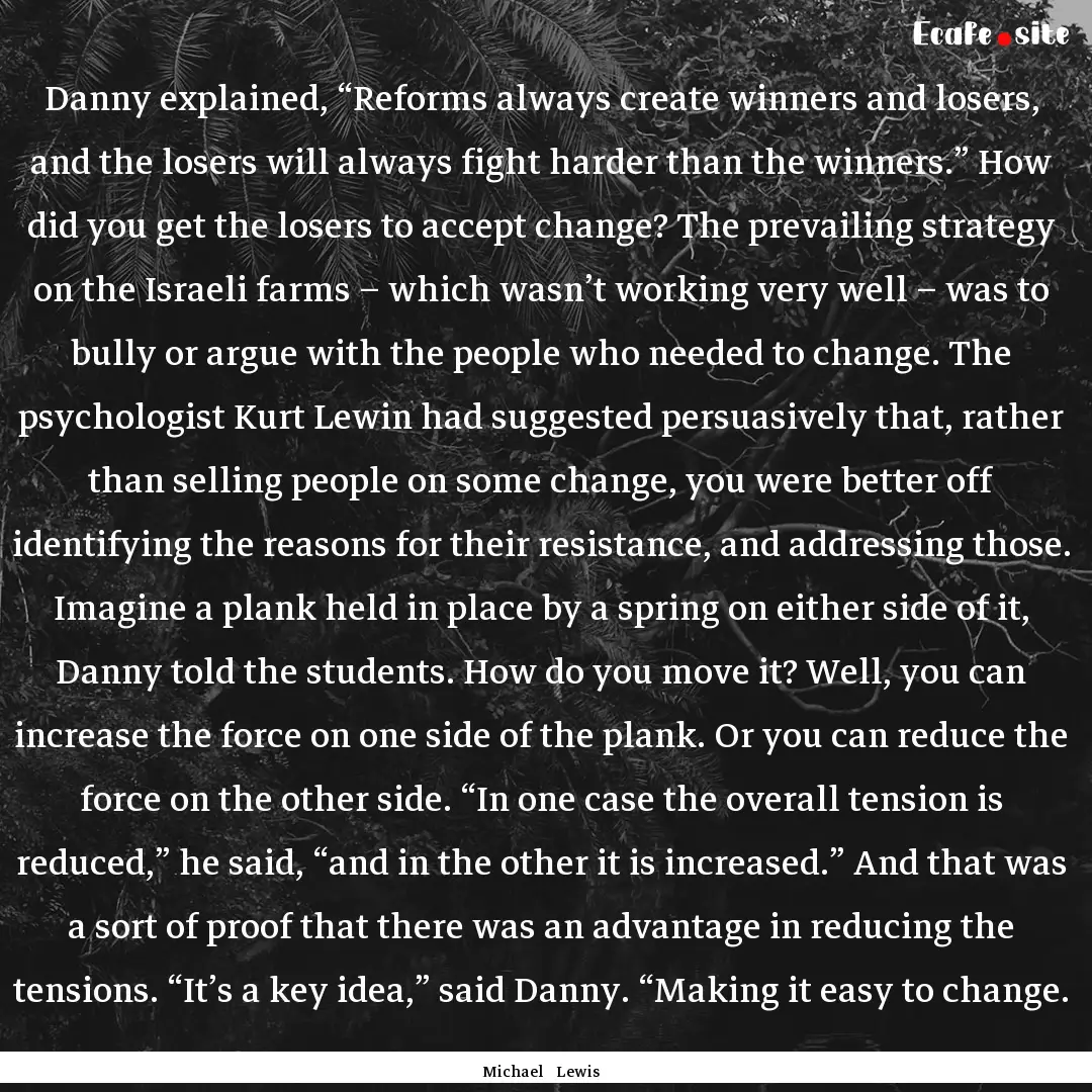 Danny explained, “Reforms always create.... : Quote by Michael Lewis