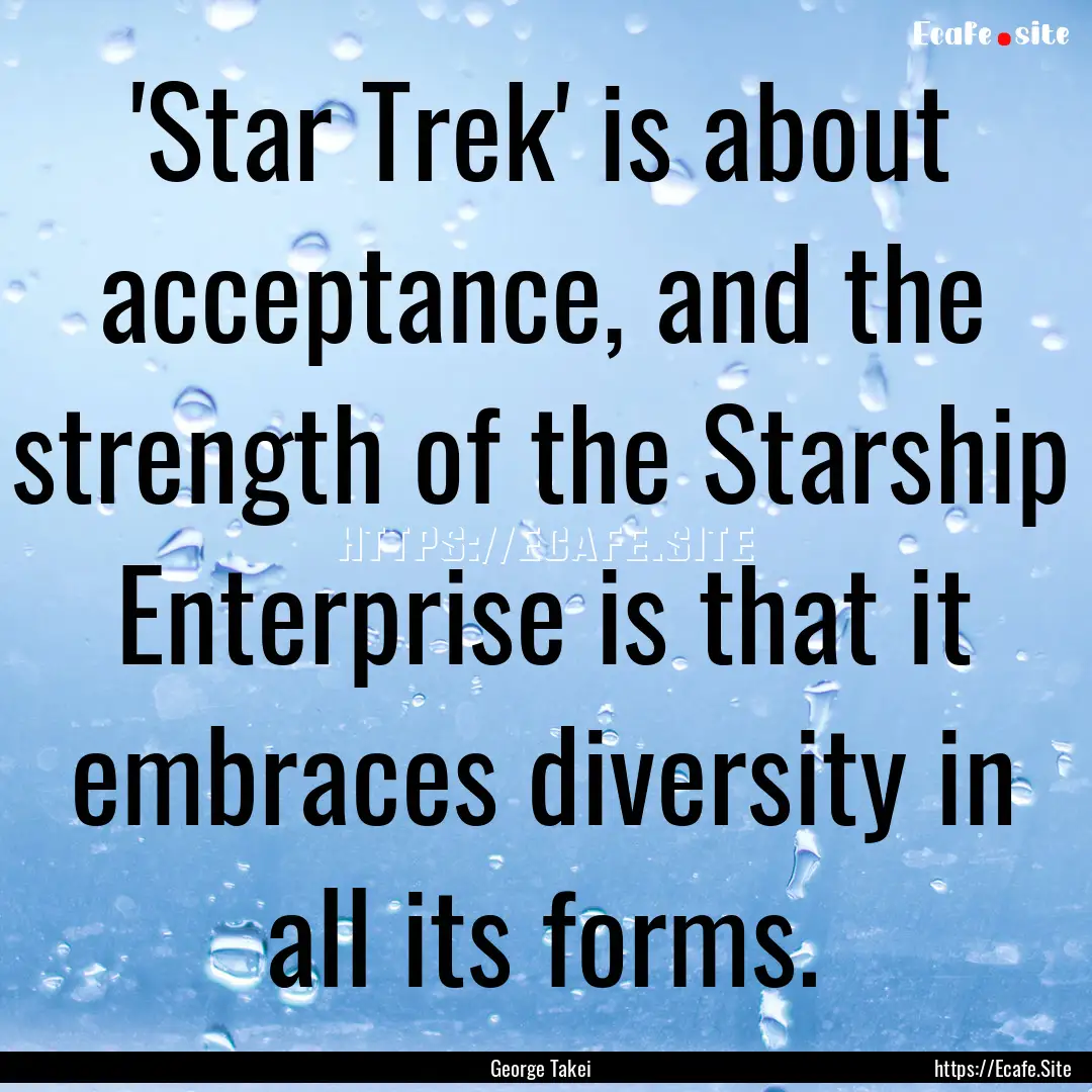 'Star Trek' is about acceptance, and the.... : Quote by George Takei