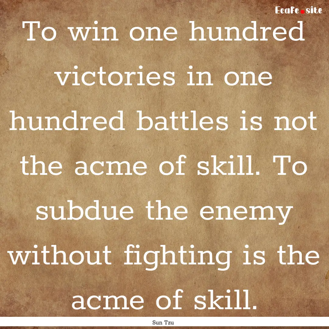 To win one hundred victories in one hundred.... : Quote by Sun Tzu