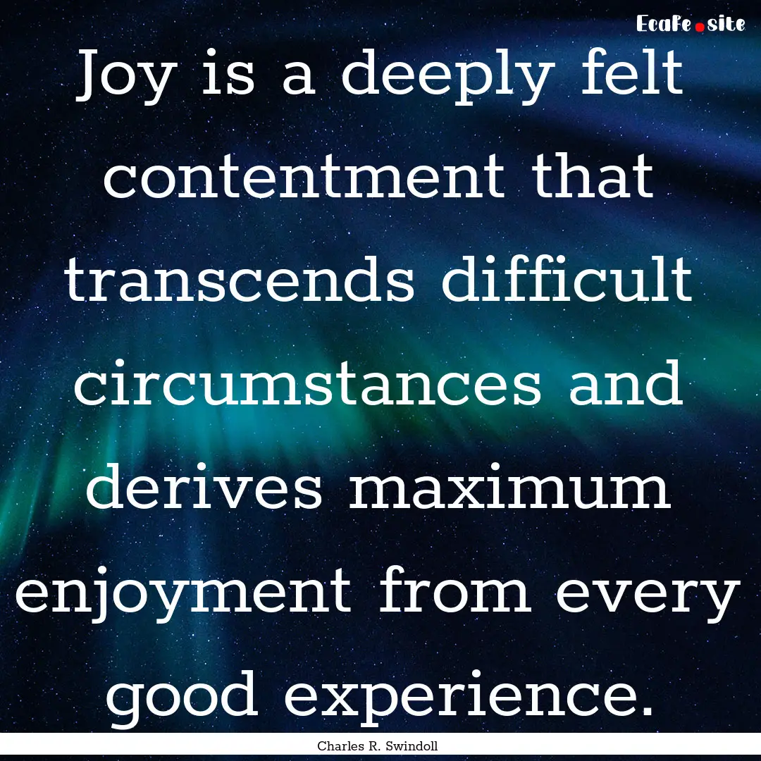 Joy is a deeply felt contentment that transcends.... : Quote by Charles R. Swindoll