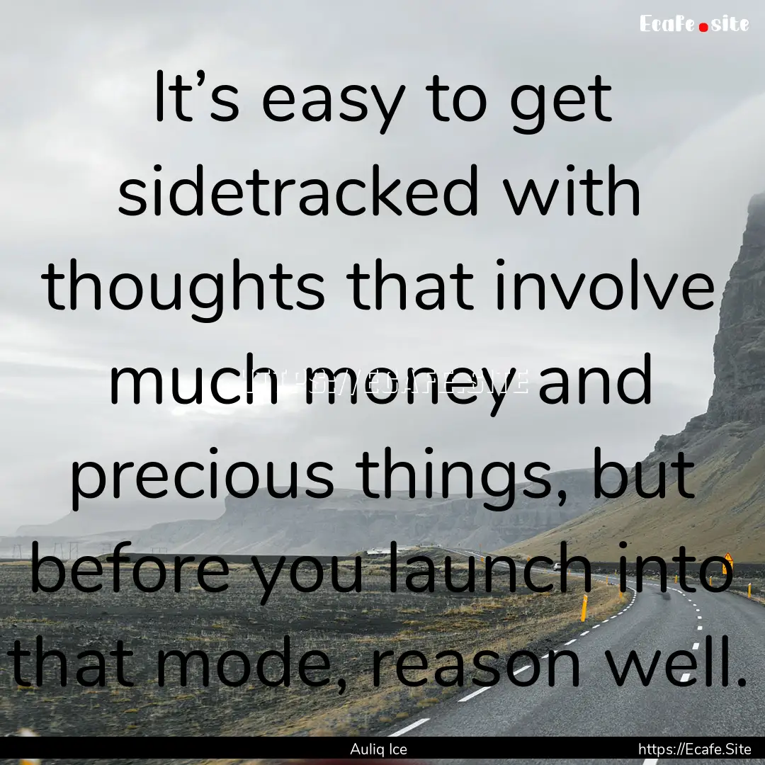 It’s easy to get sidetracked with thoughts.... : Quote by Auliq Ice