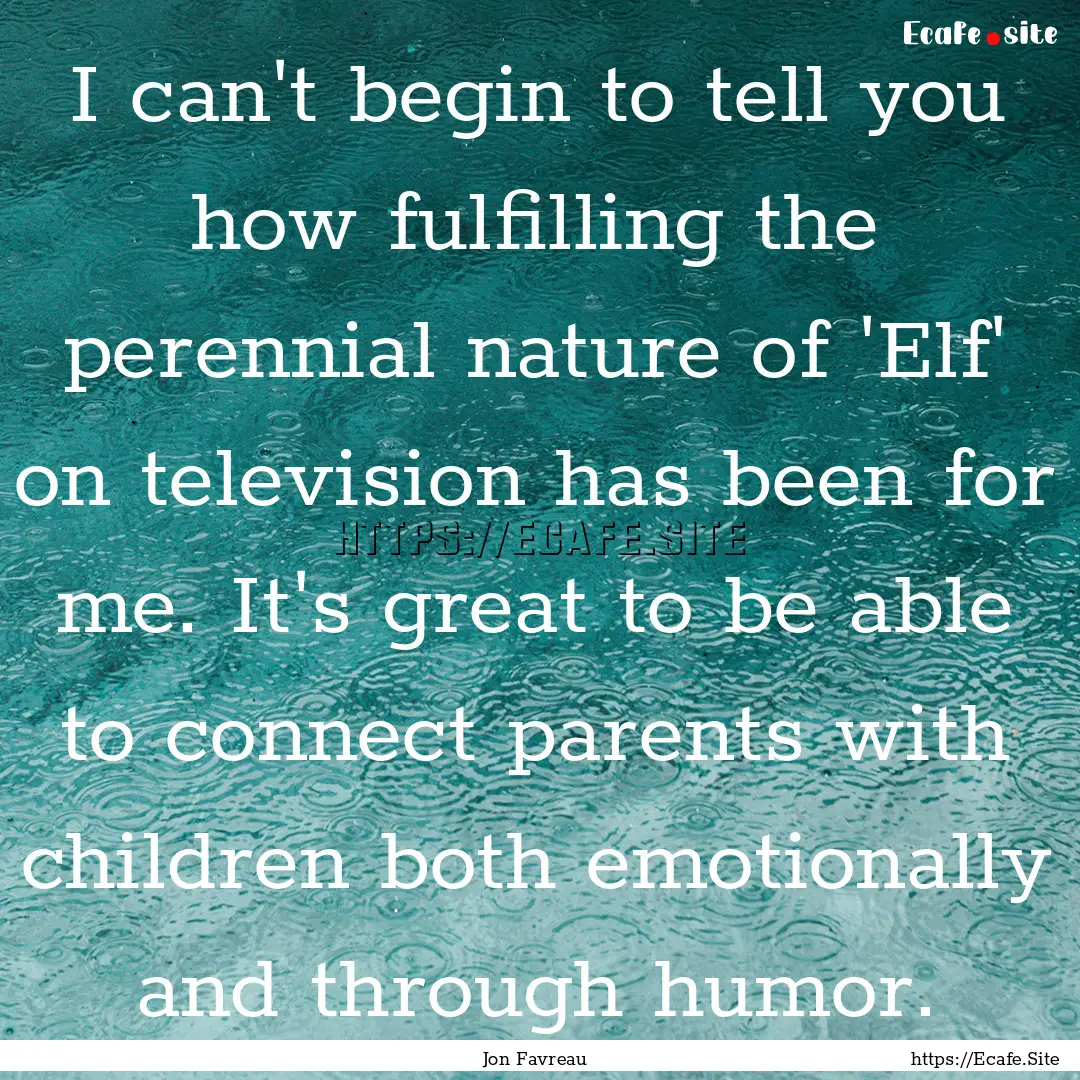 I can't begin to tell you how fulfilling.... : Quote by Jon Favreau