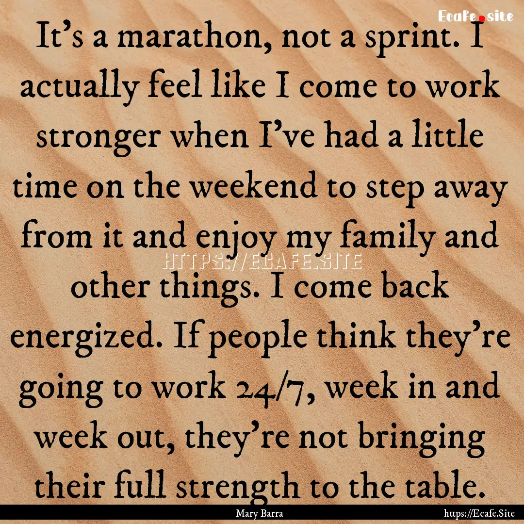 It's a marathon, not a sprint. I actually.... : Quote by Mary Barra