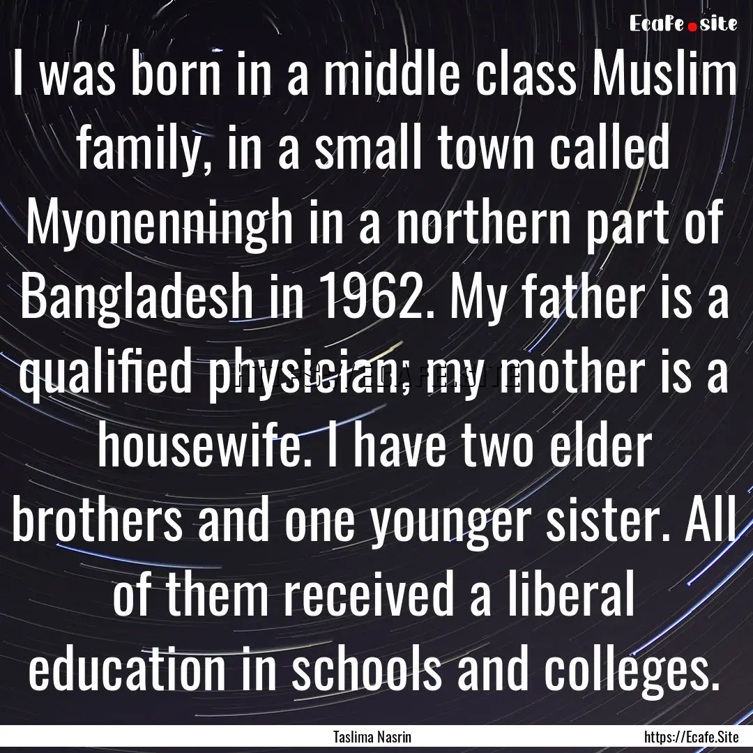 I was born in a middle class Muslim family,.... : Quote by Taslima Nasrin