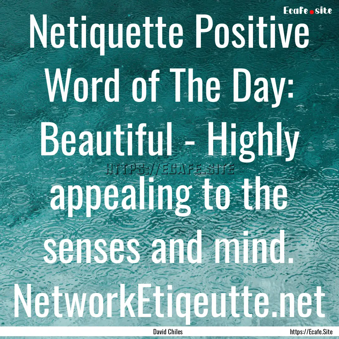 Netiquette Positive Word of The Day: Beautiful.... : Quote by David Chiles