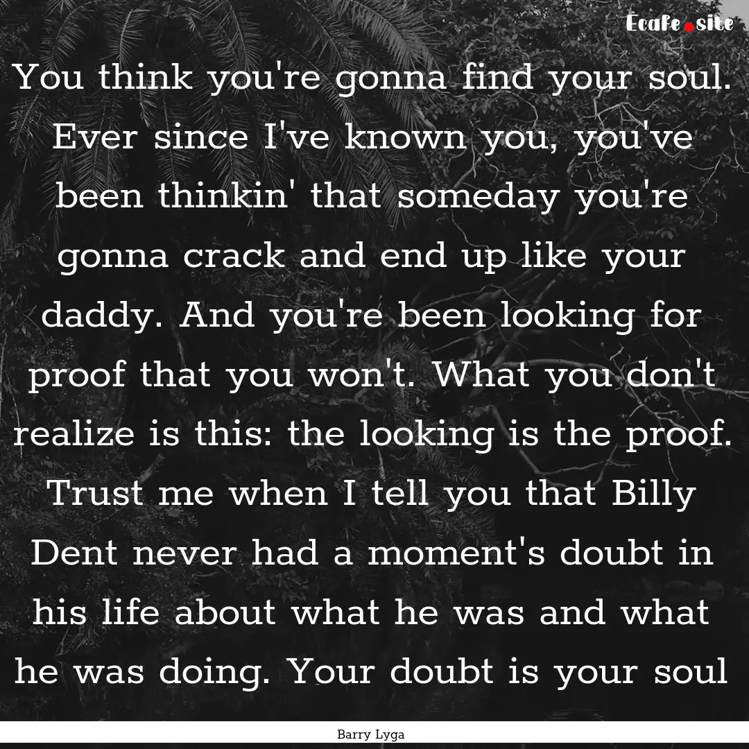 You think you're gonna find your soul. Ever.... : Quote by Barry Lyga