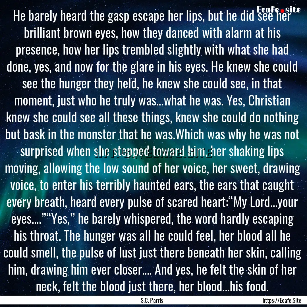 He barely heard the gasp escape her lips,.... : Quote by S.C. Parris