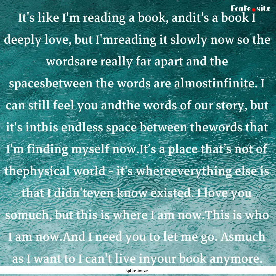 It's like I'm reading a book, andit's a book.... : Quote by Spike Jonze