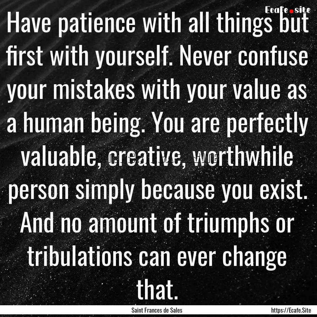 Have patience with all things but first with.... : Quote by Saint Frances de Sales