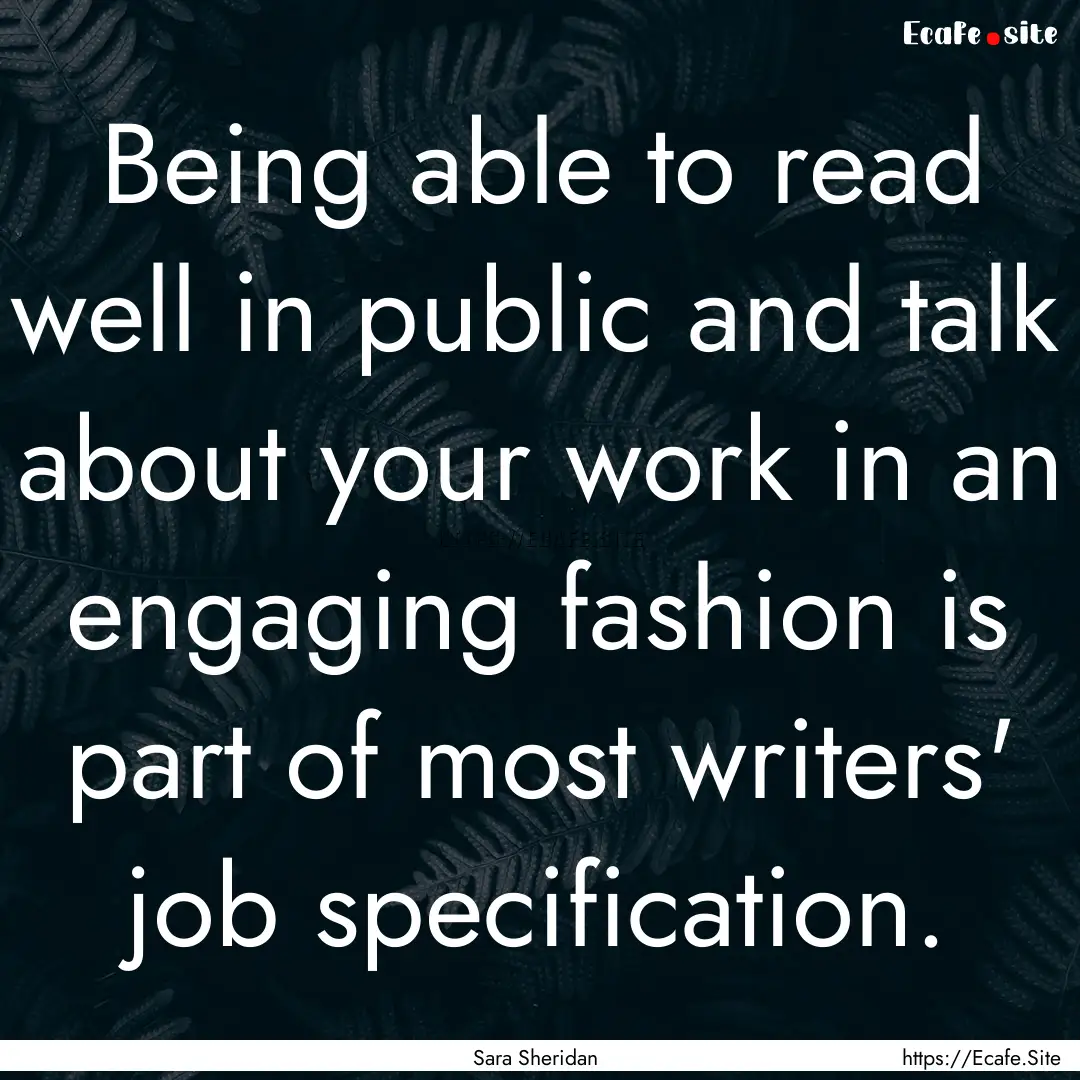 Being able to read well in public and talk.... : Quote by Sara Sheridan