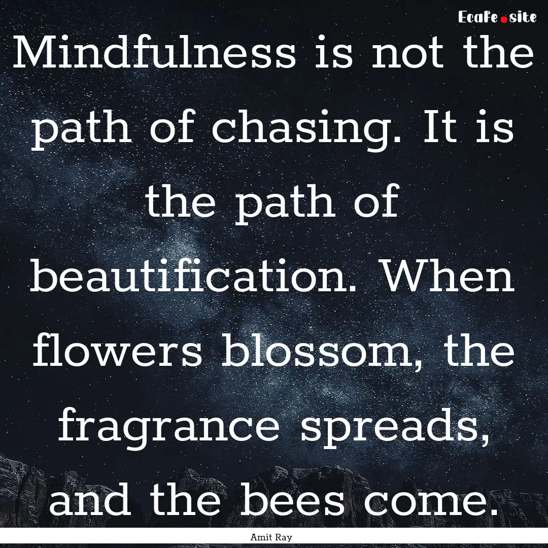 Mindfulness is not the path of chasing. It.... : Quote by Amit Ray