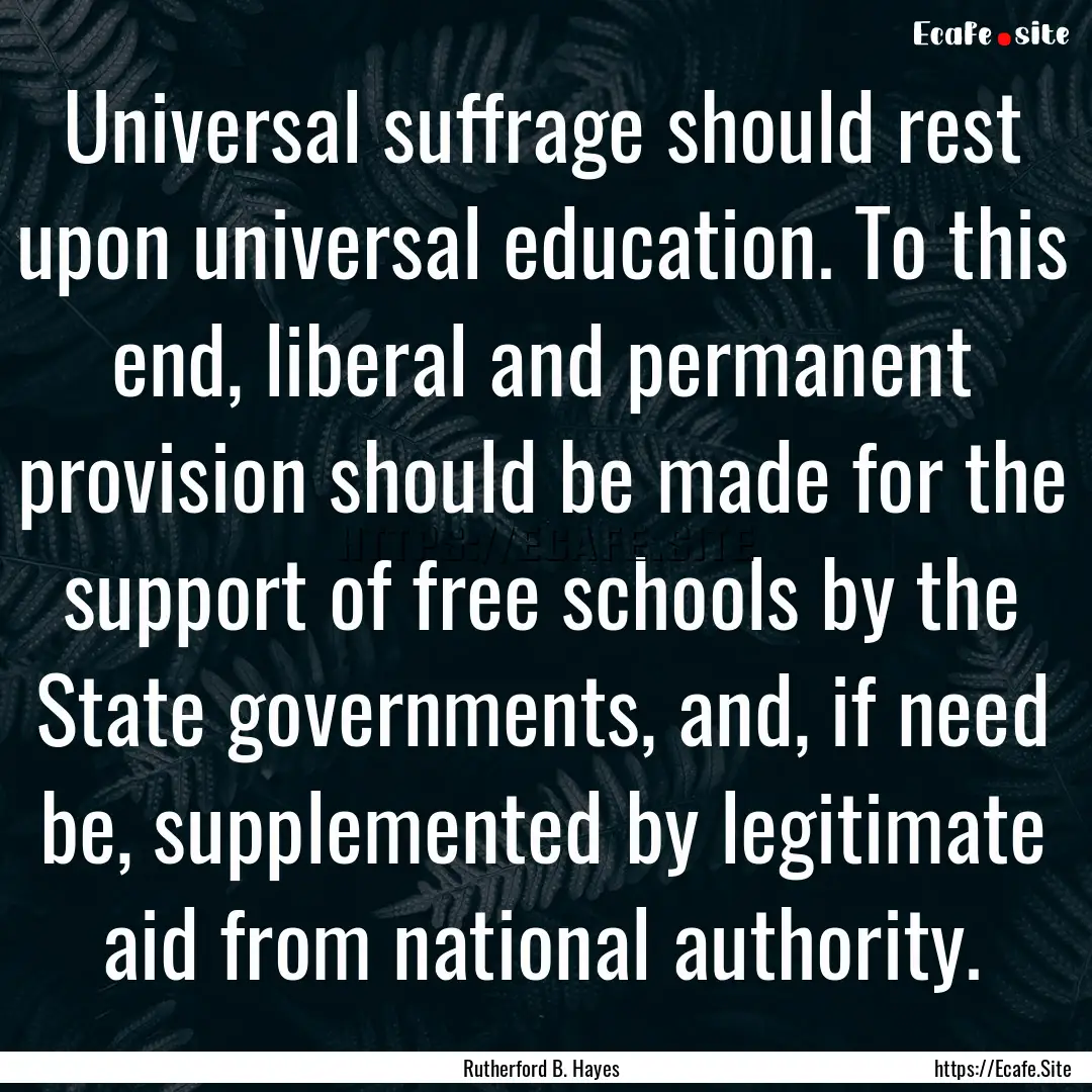 Universal suffrage should rest upon universal.... : Quote by Rutherford B. Hayes