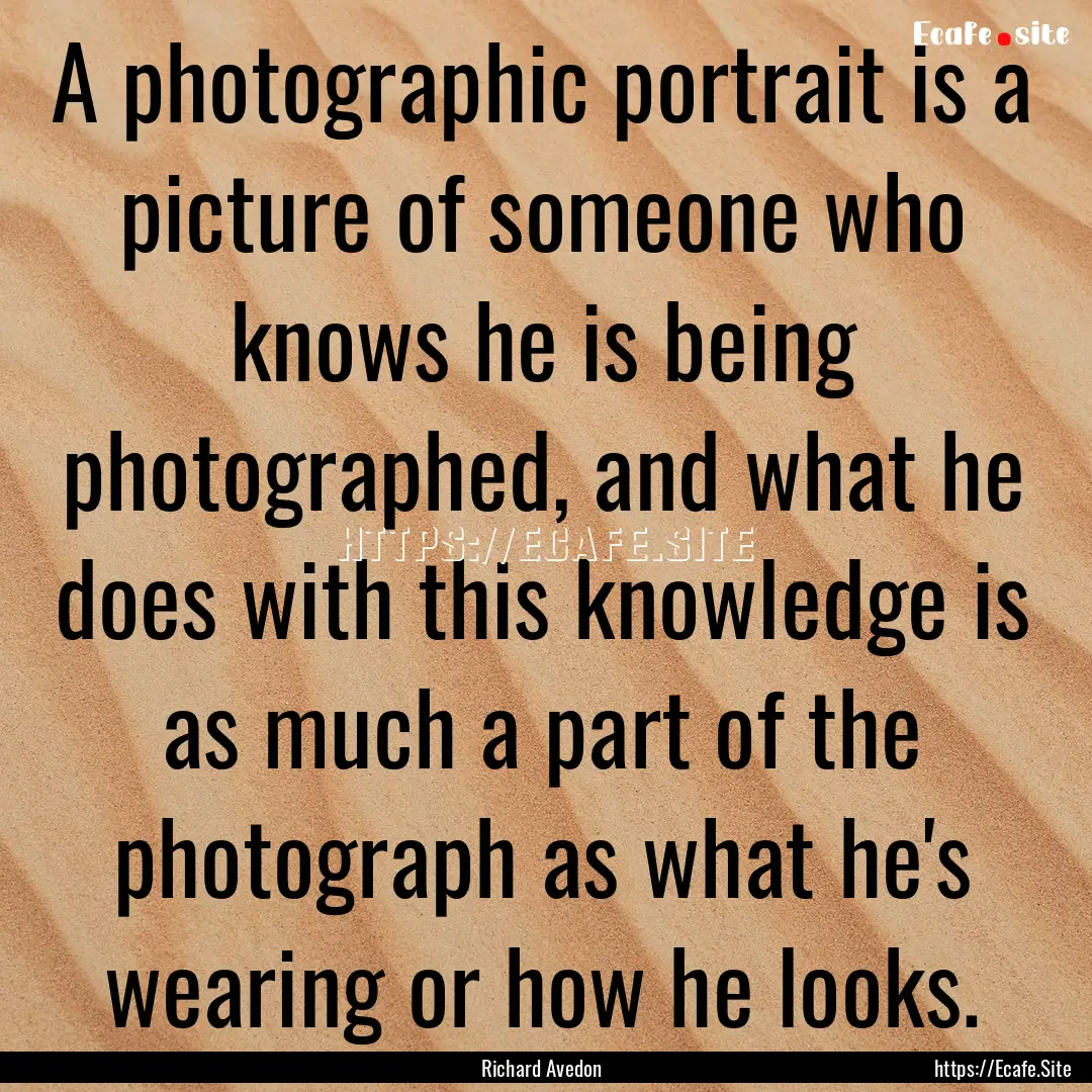 A photographic portrait is a picture of someone.... : Quote by Richard Avedon