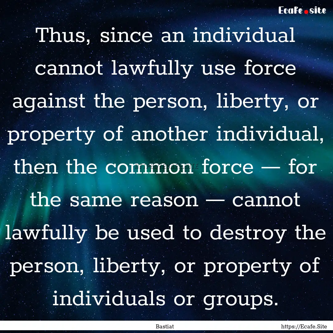 Thus, since an individual cannot lawfully.... : Quote by Bastiat