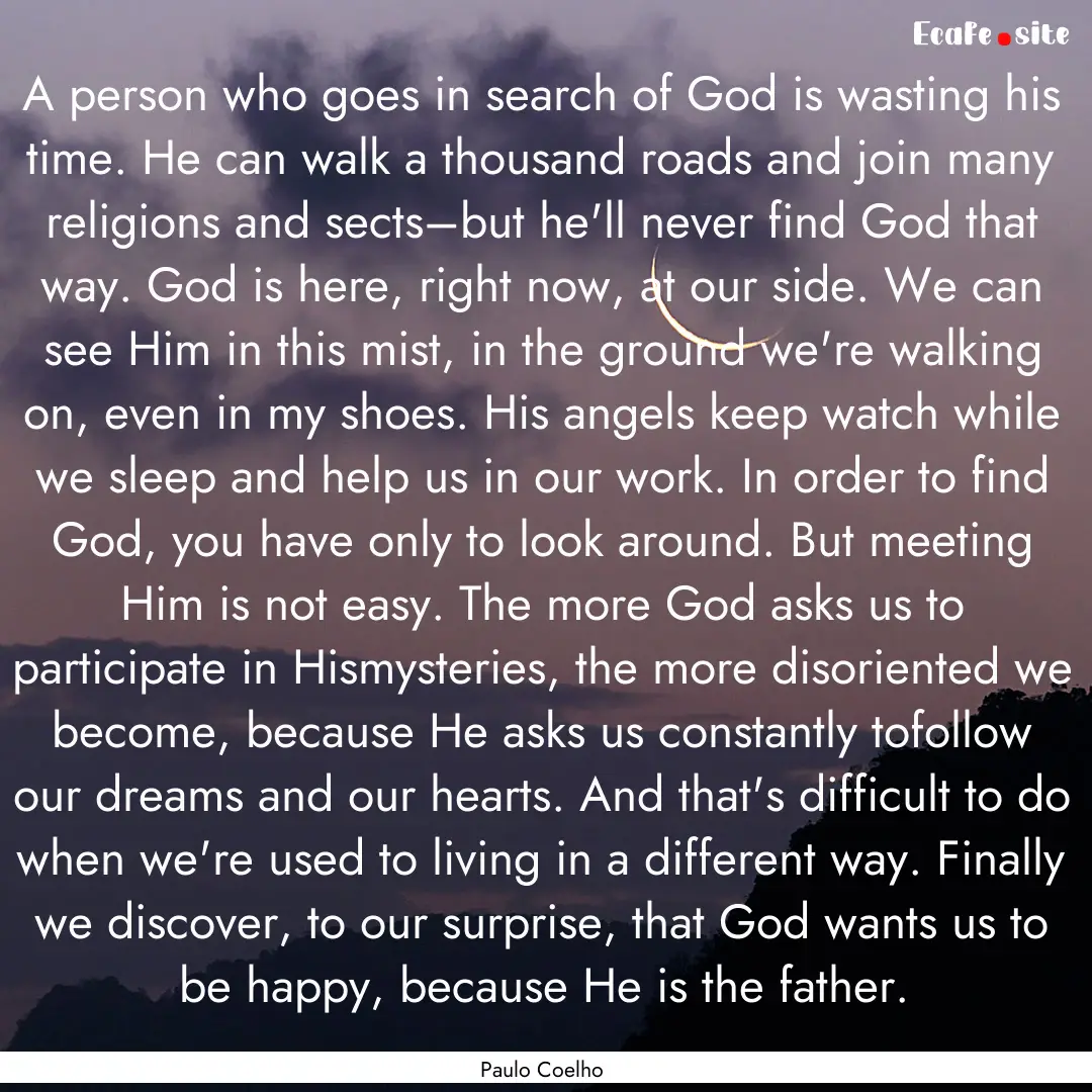 A person who goes in search of God is wasting.... : Quote by Paulo Coelho